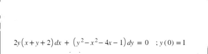 -
2y(x+y+2) dx + (y²−x² - 4x − 1) dy = 0 ; y(0) = 1