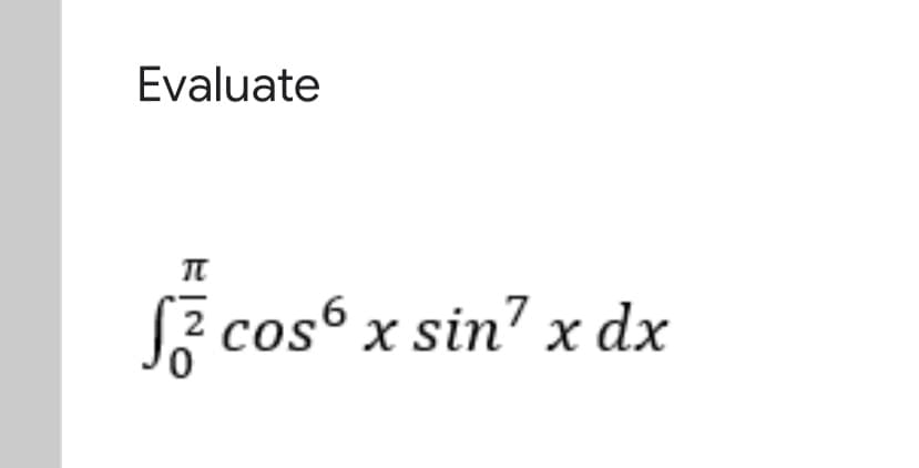 Evaluate
Sz cos“ x sin? x dx
,6
