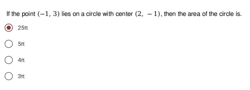 If the point (-1, 3) lies on a circle with center (2, – 1), then the area of the circle is.
25m
3m
