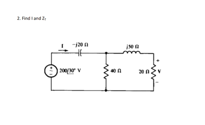 2. Find I and Z,
-j20 N
jso n
| 200/30° V
40 N
20 N .
