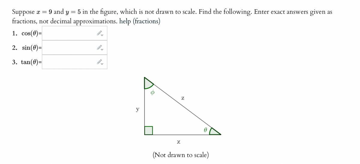 Suppose x = 9 and y = 5 in the figure, which is not drawn to scale. Find the following. Enter exact answers given as
fractions, not decimal approximations. help (fractions)
1. cos(0)=
2. sin(0)=
3. tan(0)=
J
▶
y
X
N
0
(Not drawn to scale)