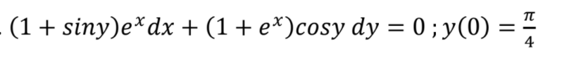 (1+ siny)e*dx + (1+ e*)cosy dy = 0; y(0) = "
4
