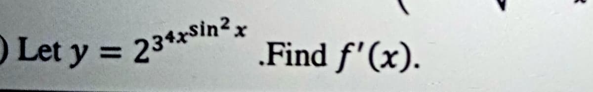 ) Let y = 234xsin²x
.Find f'(x).
%3D
