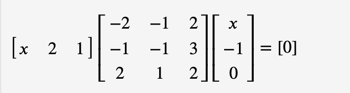 -2
-1
2
[x 2 1] -1
1
-1 3
= [0]
|
2
2
