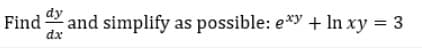Find and simplify as possible: e* + In xy = 3
dx
