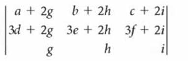 a + 2g b + 2h
3d + 2g 3e + 2h 3f + 2i
c + 2i|
h
i
