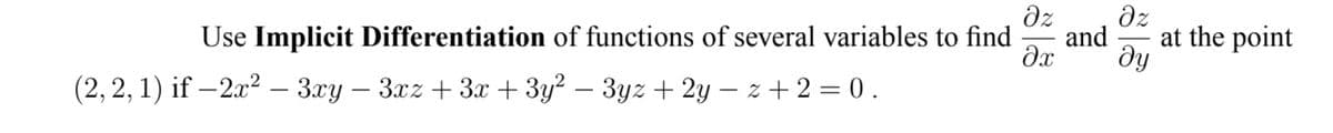 dz
Use Implicit Differentiation of functions of several variables to find
dz
and
at the point
dy
(2, 2, 1) if –2.x2 – 3xy – 3xz + 3 + 3y? – 3yz + 2y – z +2 = 0 .
