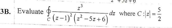 32 +0
3
ЗВ. Evaluate ф
5
dz where C : z :
2
= -
č (z-1)* (z² – 5z +6)
C

