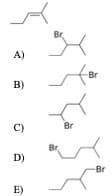 Br
A)
Br
B)
C)
Br
Br
D)
Br
E)
