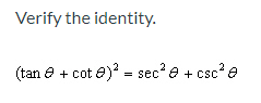 Verify the identity.
(tan e + cot e)? - sec?e + csc?e
+ csc*

