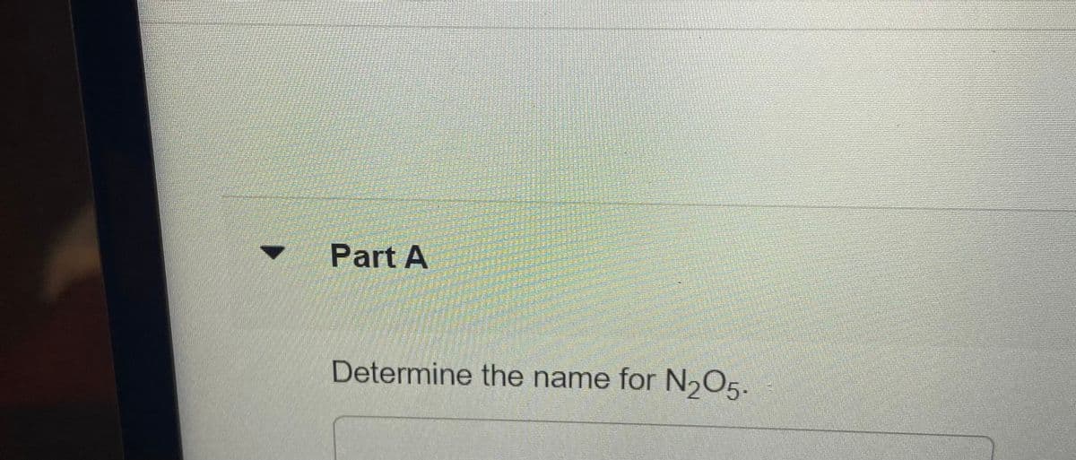 Part A
Determine the name for N,O5.
