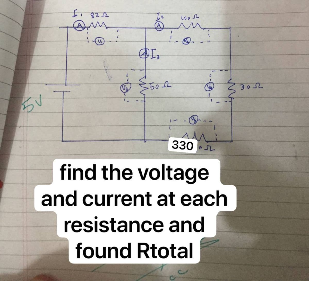 Ii 822
305
330
find the voltage
and current at each
resistance and
found Rtotal
