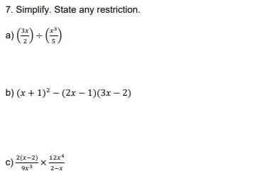 7. Simplify. State any restriction.
a) )
b) (x + 1)? – (2x – 1)(3x – 2)
2(x-2)
12x*
9x3
2-x
