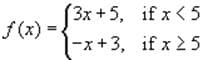(3x +5, if x <5
f (x) =.
-x+3, if x 25
