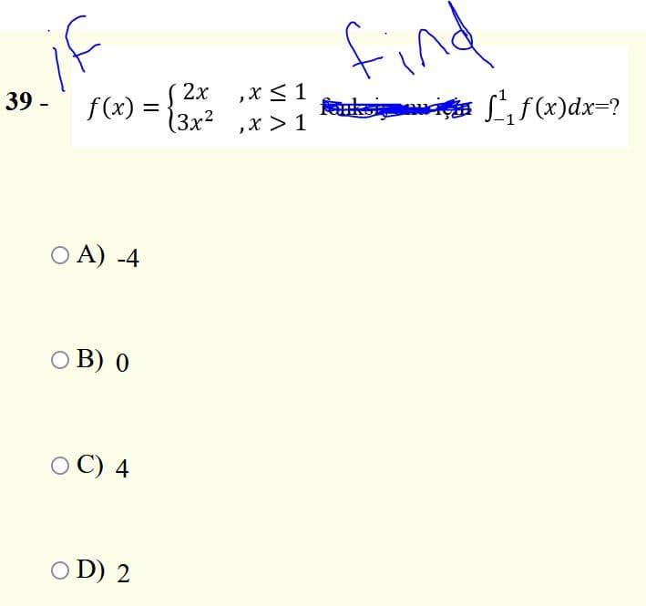 if
find
39
2х
f(x) =
,x < 1
(3x²
, х> 1
О А) -4
О В) 0
ОС) 4
O D) 2
