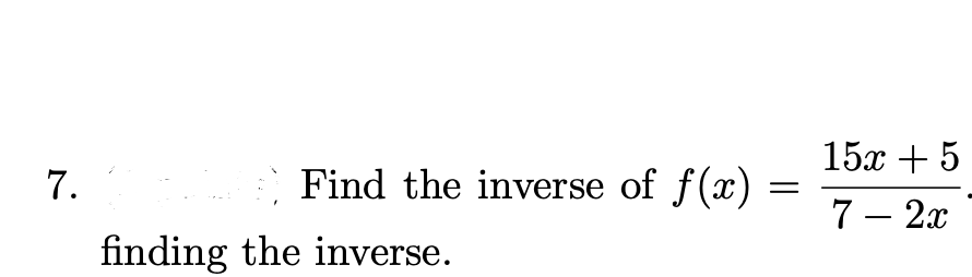 15х + 5
7.
Find the inverse of f(x)
7- 2х
finding the inverse.

