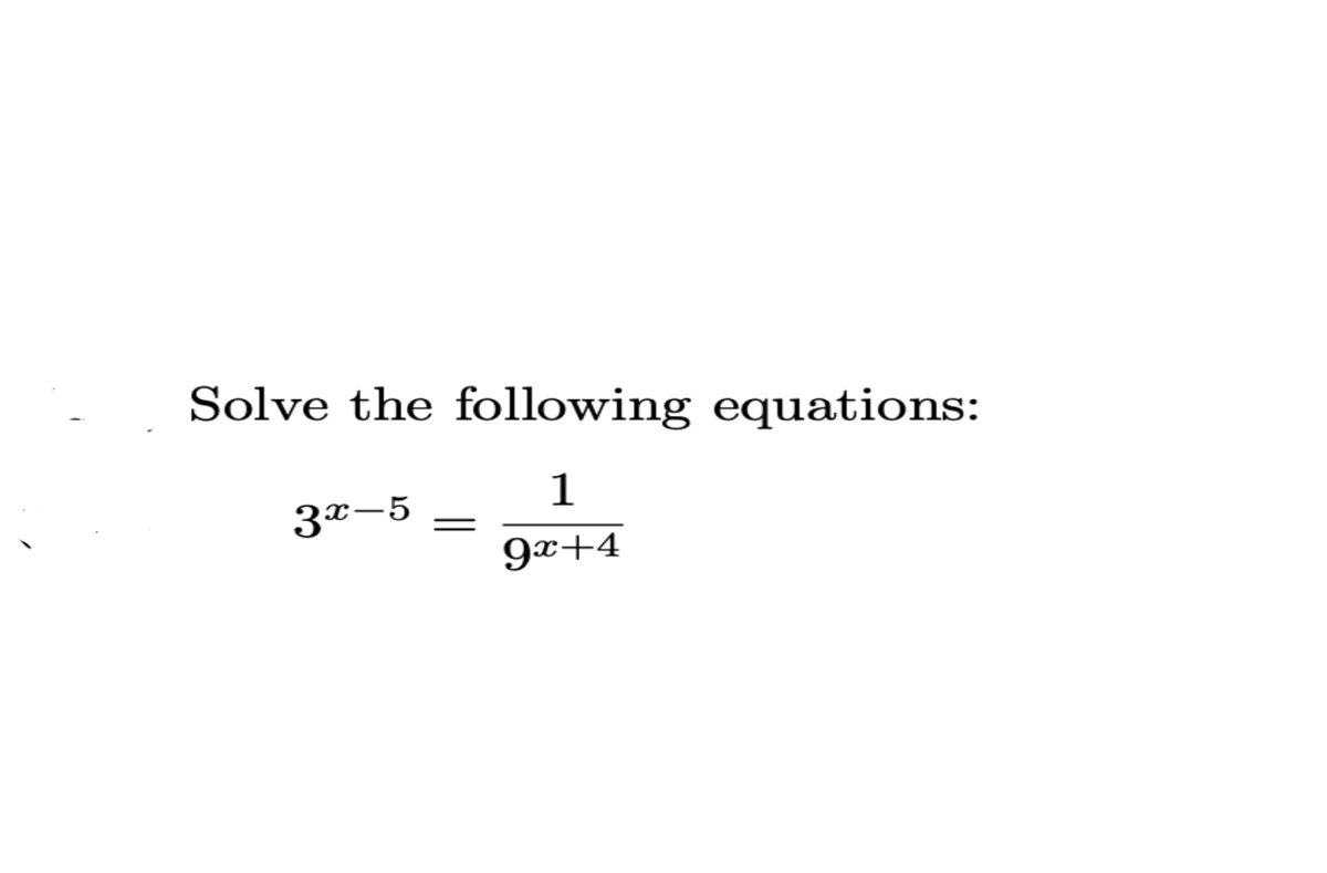 Solve the following equations:
1
3x-5 =
9x+4