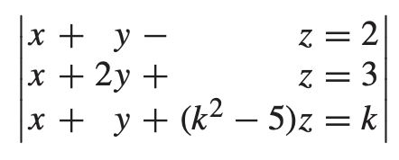 x + y -
у —
x + 2y +
x + y + (k2 – 5)z = k
Z = 2
z = 3
