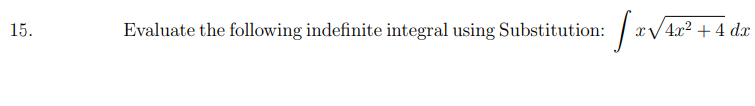 15.
Evaluate the following indefinite integral using Substitution:
xV4x2 +4 d
