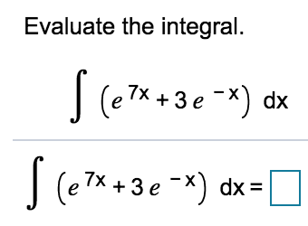 Evaluate the integral.
| (e7* +3e -x)
dx
7X +3 e -X) dx=
