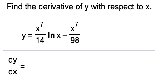 Find the derivative of y with respect to x.
x7
x7
X'
Inx-
98
y =
14
