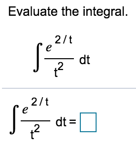 Evaluate the integral.
2/t
dt
2/t
dt =
.2
