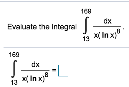 169
dx
Evaluate the integral
x( In x)°
13
