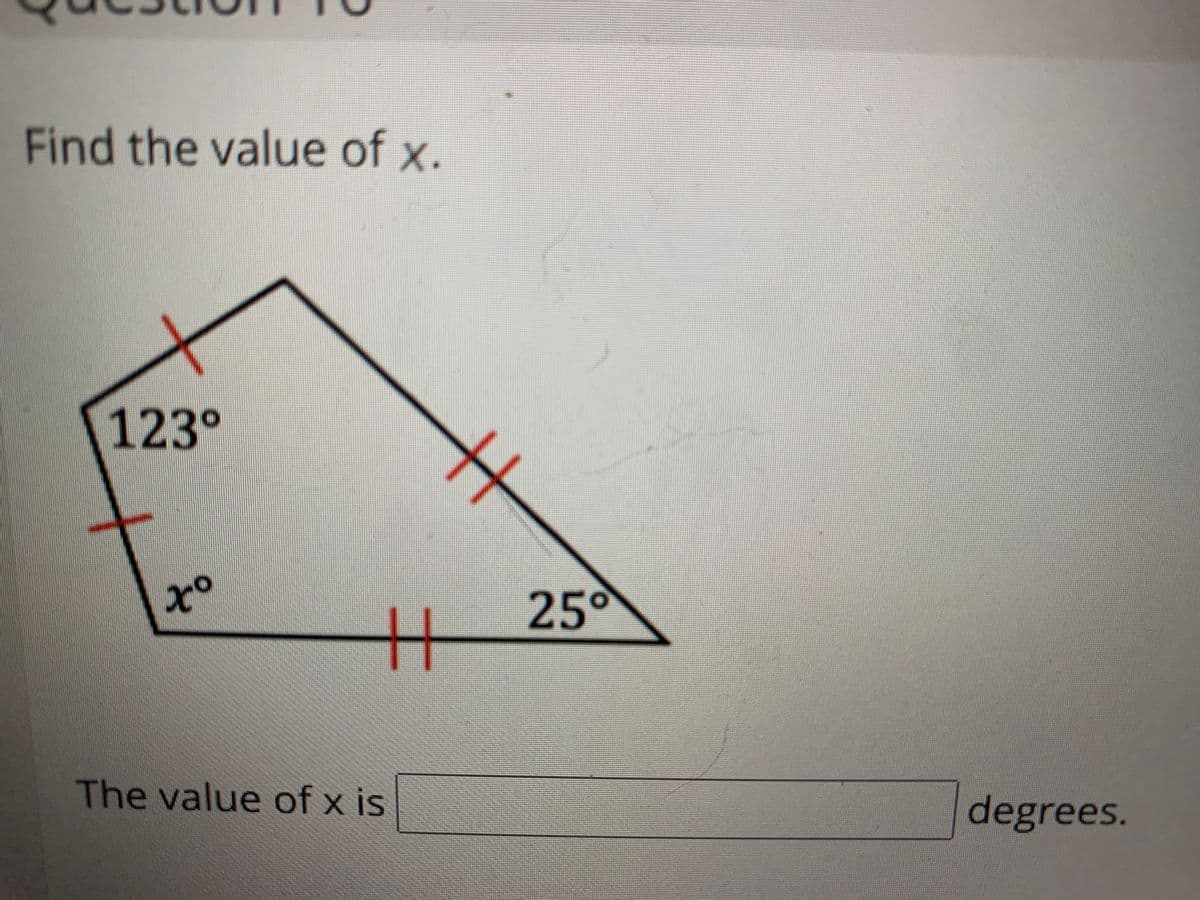 Find the value of x.
123°
25°
The value of x is
degrees.
