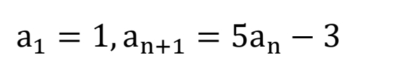 a1 = 1, an+1
5а, — 3
-
