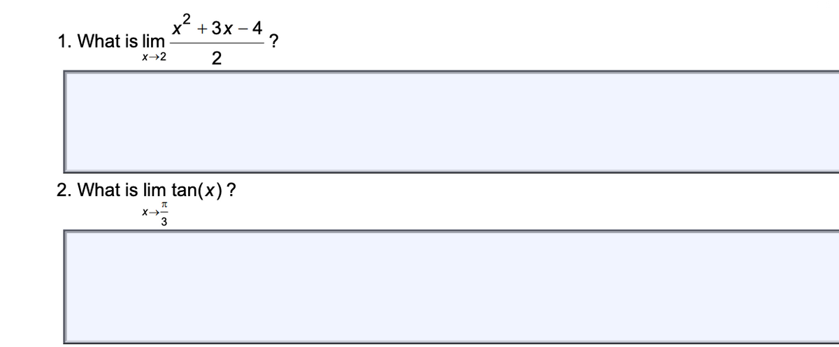 2
X- +3x –
- 4,
1. What is lim
X→2
2
2. What is lim tan(x) ?
