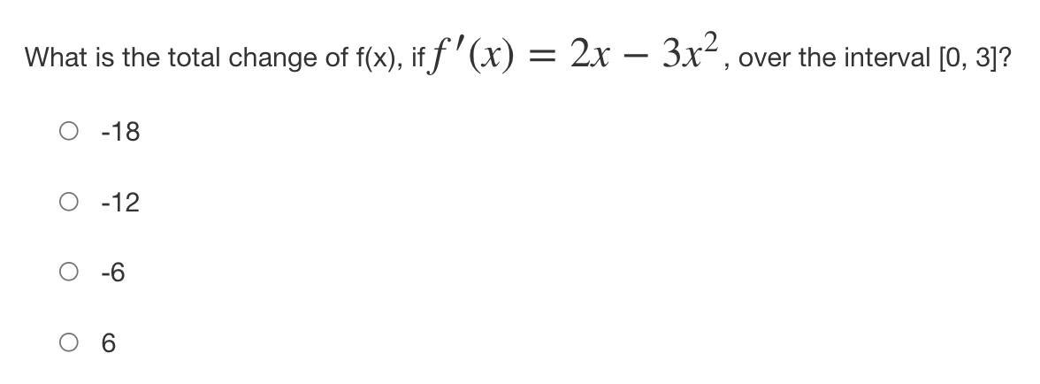 What is the total change of f(x), if ƒ'(x) = 2x − 3x², over the interval [0, 3]?
-18
-12
-6