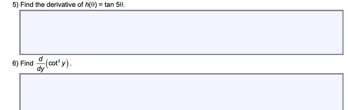 5) Find the derivative of h(0) = tan 50.
d
6) Find
(cot? y).
dy
