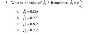 5. What is the value of ? Remember,
= r^
A0.868
а.
b. В- 0.279
0.835
с.
d. B0.235
