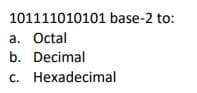 101111010101 base-2 to:
a. Octal
b. Decimal
c. Hexadecimal
