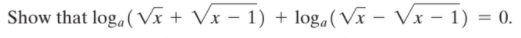 Show that log, (Vx + Vx – 1) + log.(Vx – Vx – 1) = 0.
