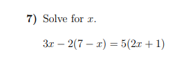 7) Solve for r.
3r –
2(7 – x) = 5(2x + 1)

