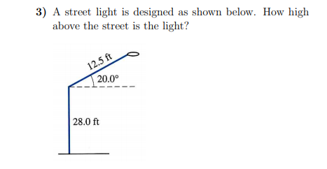 3) A street light is designed as shown below. How high
above the street is the light?
12.5 ft
20.00
| 28.0 ft
