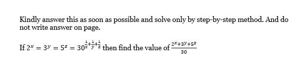 Kindly answer this as soon as possible and solve only by step-by-step method. And do
not write answer on page.
If 2* = 3y = 52 = 30* then find the value of
- 2*+3y+5
30
