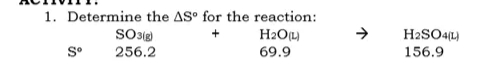 1. Determine the AS° for the reaction:
H2OL)
69.9
H2SO4L)
S°
256.2
156.9
