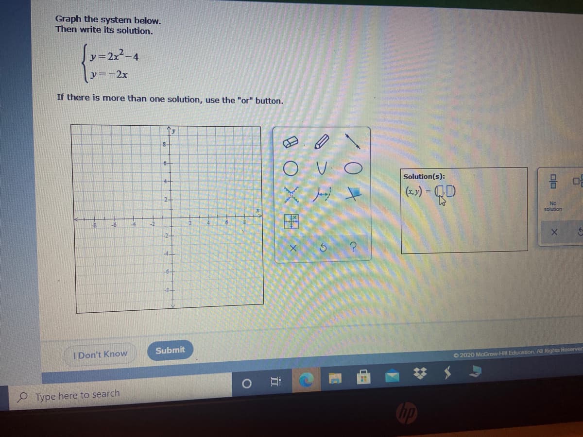 Graph the system below.
Then write its solution.
Jyー22-4
レ=ー2x
If there is more than one solution, use the "or" button.
6-
Solution(s):
4-
(-2) = QD
-2-
No
solution
Submit
I Don't Know
O 2020 McGrow-Hill Educntion. All Rights Reserved
e Type here to search
Cop
/0オ
の
