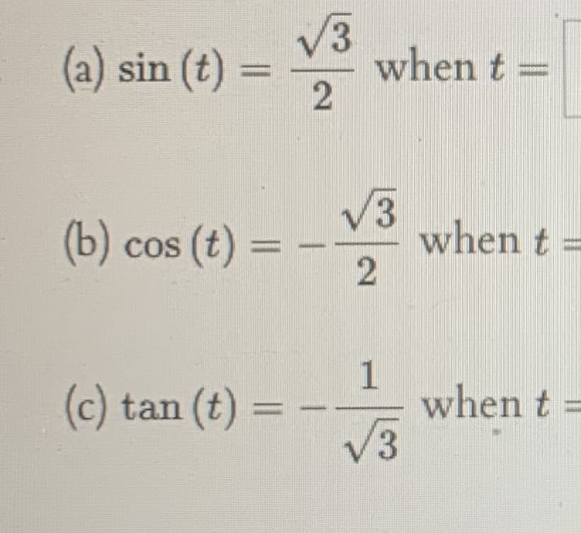 (a) sin (t) =
V3
when t =
%3D
(b) cos (t) =
V3
when t =
(c) tan (t) = --
when t =
V3
2.
1.
2]
