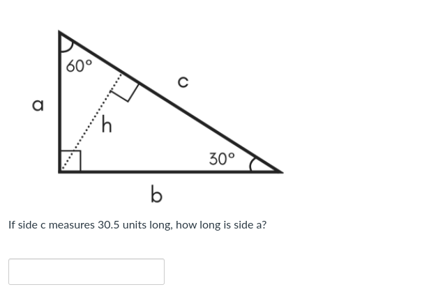 a
60°
с
30°
b
If side c measures 30.5 units long, how long is side a?