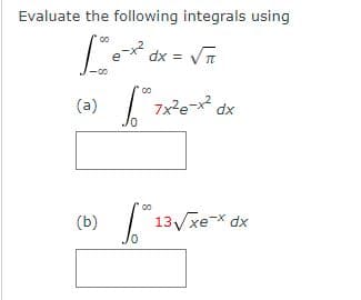 Evaluate the following integrals using
dx =
(a) 7x2e-x dx
(b)
13 xe-X dx
