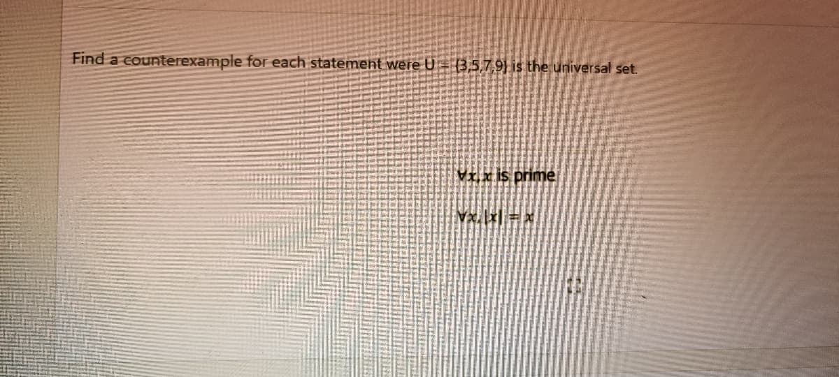 Find a counterexample for each statement were U= (3,5,7,9) is the universal set.
Vx x is prime
Vx.xx
