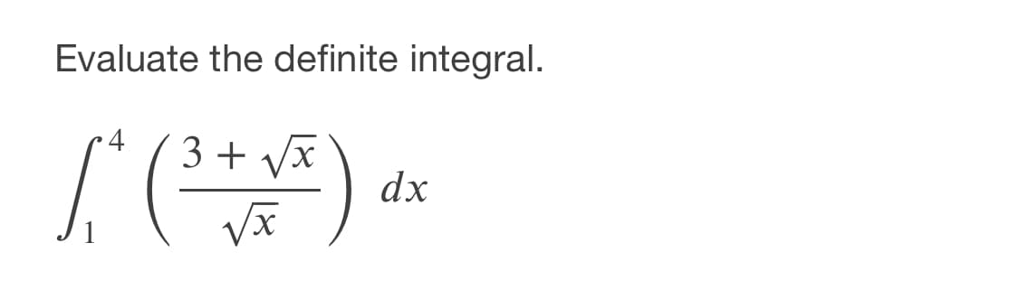 Evaluate the definite integral.
•4
3 + Vx
dx
