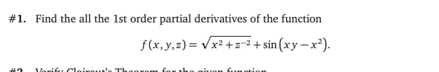 #1. Find the all the 1st order partial derivatives of the function
f (x, y,z)= vx2 +z-2 + sin (xy – x²).
Vorifr Cleireut'a Theerem fer the
Tİuon fiunotion
