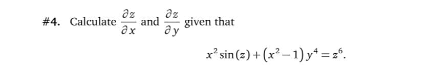 az
and
Əx
az
#4. Calculate
given that
x² sin (z) + (x² – 1) y* = z°.
