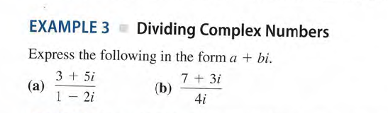 EXAMPLE 3 Dividing Complex Numbers
Express the following in the form a + bi.
3 + 5i
(а)
1 - 2i
7 + 3i
(b)
4i
