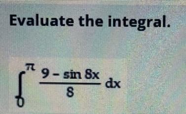 Evaluate the integral.
9-sin 8x
dx
8.
