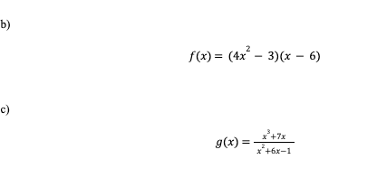 b)
c)
f(x) = (4x² - 3)(x - 6)
g(x) =
x +7x
2
x+6x-1